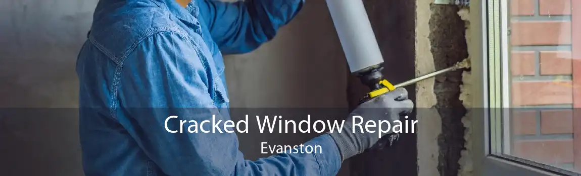 Cracked Window Repair Evanston